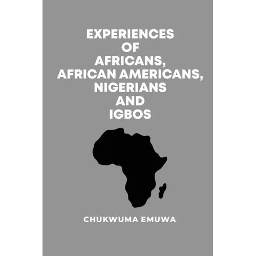 Experiences of Africans, African Americans, Nigerians and Igbos - Paperback