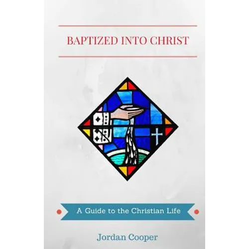 Baptized into Christ: A Guide to the Christian Life - Paperback