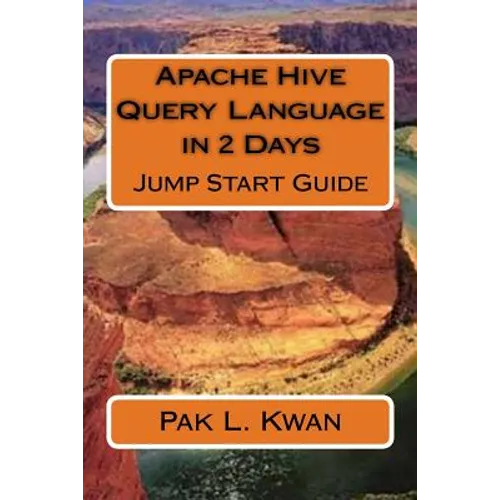 Apache Hive Query Language in 2 Days: Jump Start Guide - Paperback