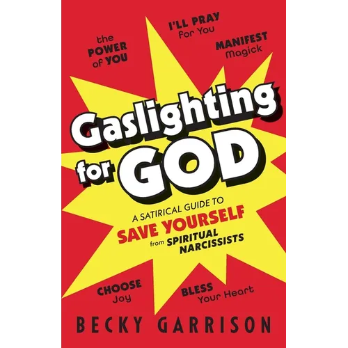 Gaslighting for God: A Satirical Guide to Save Yourself from Spiritual Narcissists - Paperback