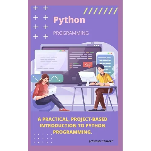 A Practical, Project-Based Introduction to Python Programming. - Paperback