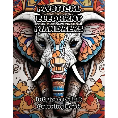 Mystical Elephant Mandalas: Intricate Adult Coloring Book - Paperback