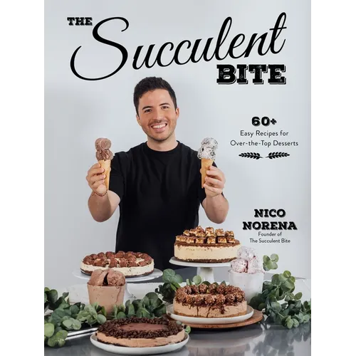 The Succulent Bite: 60+ Easy Recipes for Over-The-Top Desserts - Paperback