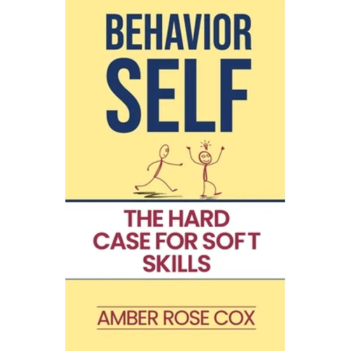 Behavior Self: The Hard Case For Soft Skills - Paperback