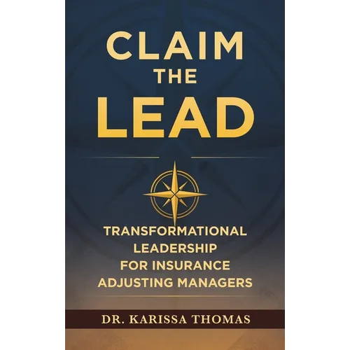 Claim the Lead: Transformational Leadership for Insurance Adjusting Managers - Hardcover