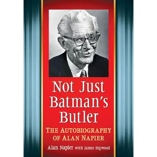 Not Just Batman's Butler: The Autobiography of Alan Napier - Paperback