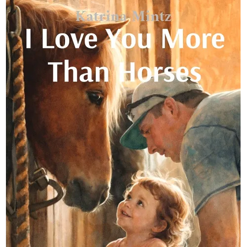 I Love You More Than Horses - Hardcover