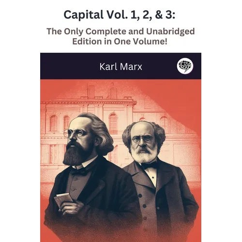 Capital Vol. 1, 2, & 3: The Only Complete and Unabridged Edition in One Volume! - Paperback