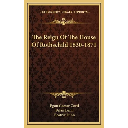 The Reign Of The House Of Rothschild 1830-1871 - Hardcover