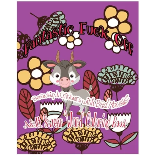 Fantastic Fuck Off: Beautiful Critters With Bad Mouths - Paperback