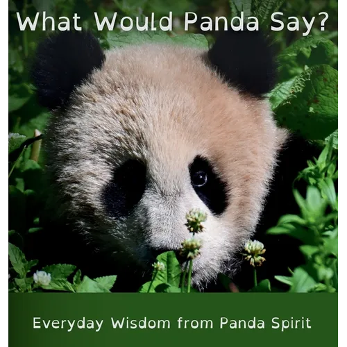 What Would Panda Say?: Everyday Wisdom from Panda Spirit