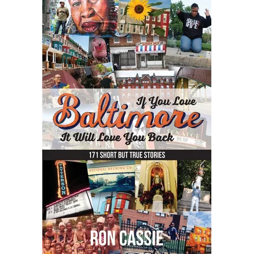 If You Love Baltimore, It Will Love You Back: 171 Short, But True Stories - Paperback
