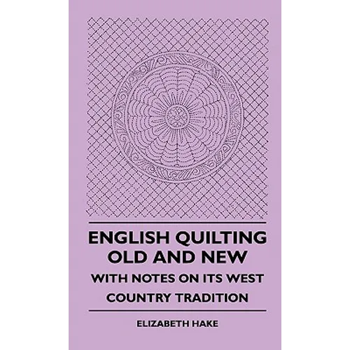 English Quilting Old And New - With Notes On Its West Country Tradition - Hardcover