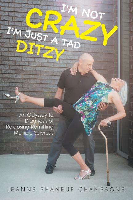 I'm Not Crazy (I'm Just a Tad Ditzy): An Odyssey to Diagnosis of Relapsing-Remitting Multiple Sclerosis - Paperback