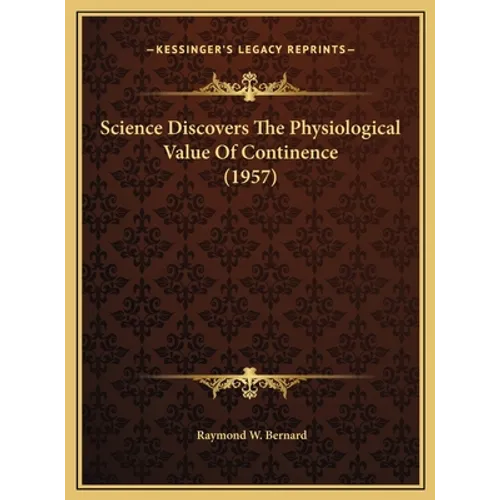 Science Discovers The Physiological Value Of Continence (1957) - Hardcover