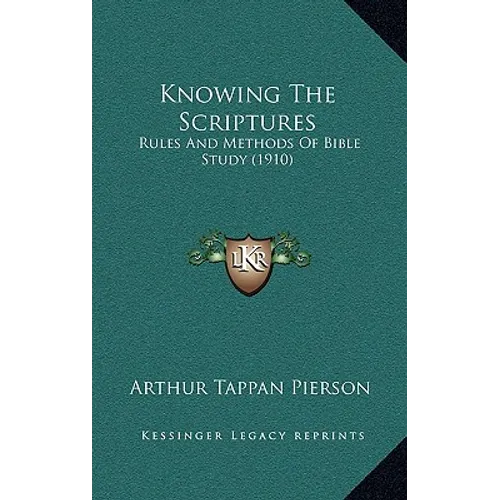 Knowing The Scriptures: Rules And Methods Of Bible Study (1910) - Paperback