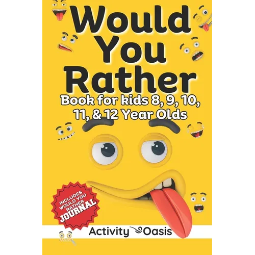 Would You Rather book for Kids 8, 9, 10, 11 & 12 Year Olds: The Ultimate Screen-free Gamebook of Mind-boggling challenges, crazy questions, silly scen - Paperback