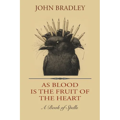As Blood is the Fruit of the Heart: A Book of Spells