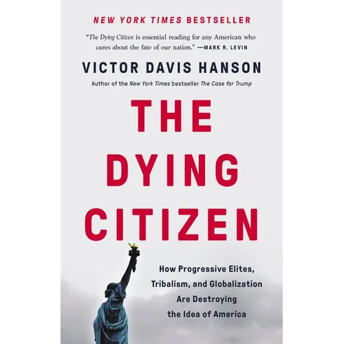 The Dying Citizen: How Progressive Elites, Tribalism, and Globalization Are Destroying the Idea of America - Hardcover