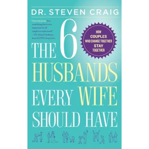The 6 Husbands Every Wife Should Have: How Couples Who Change Together Stay Together - Paperback