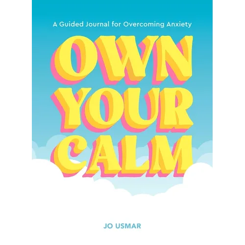 Own Your Calm: A Guided Journal for Overcoming Anxiety - Paperback
