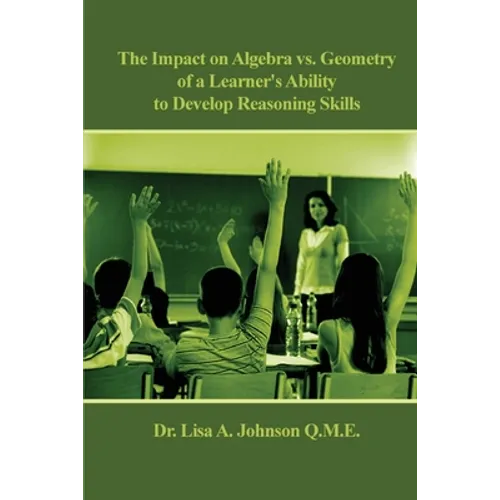 The Impact on Algebra vs. Geometry of a Learner's Ability to Develop Reasoning Skills - Paperback