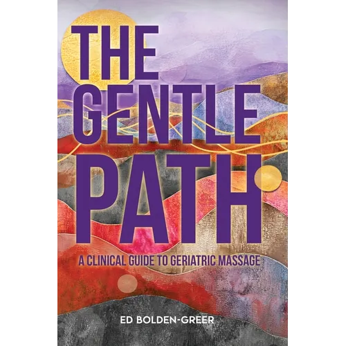 The Gentle Path: A Clinical Guide to Geriatric Massage - Paperback