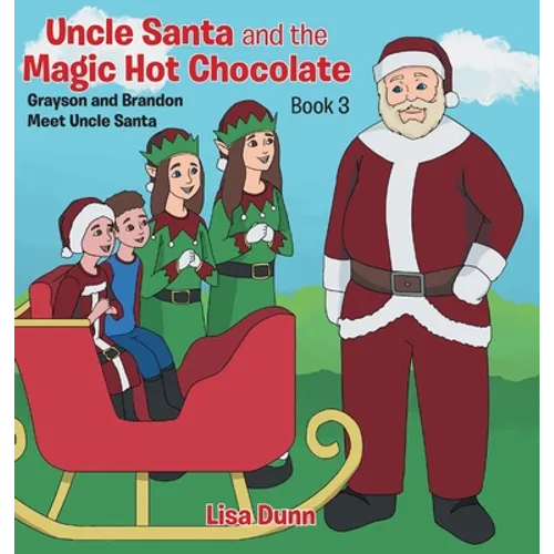 Uncle Santa and the Magic Hot Chocolate: Grayson and Brandon Meet Uncle Santa - Hardcover