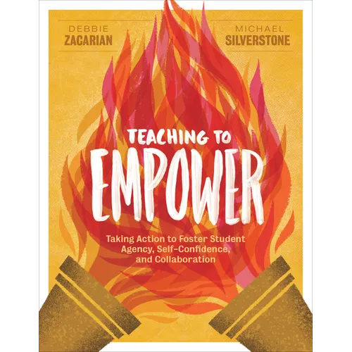Teaching to Empower: Taking Action to Foster Student Agency, Self-Confidence, and Collaboration - Paperback