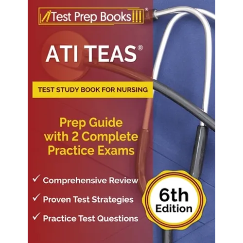 ATI TEAS Test Study Book for Nursing: Prep Guide with 2 Complete Practice Exams [6th Edition]