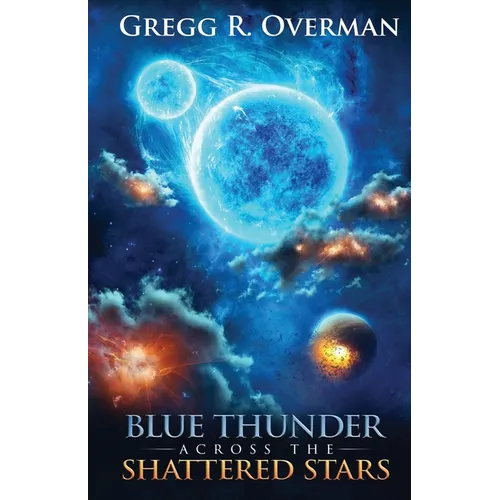 Blue Thunder Across the Shattered Stars: A Transcendent Journey to the Edge of War-Where Only Faith Can Sustain Hope - Paperback