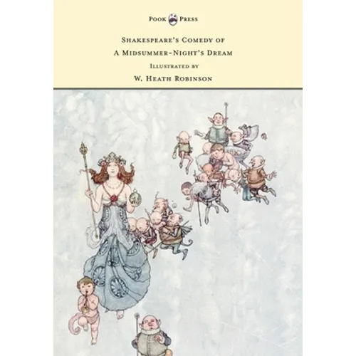 Shakespeare's Comedy of A Midsummer-Night's Dream - Illustrated by W. Heath Robinson - Hardcover