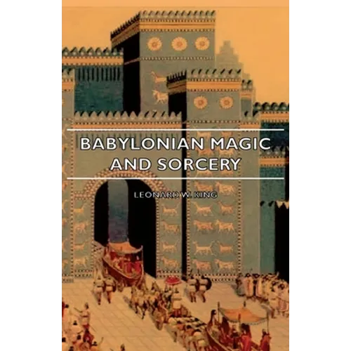 Babylonian Magic and Sorcery - Being the Prayers for the Lifting of the Hand - The Cuneiform Texts of a Broup of Babylonian and Assyrian Incantations - Hardcover