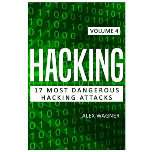 Hacking: 17 Most Dangerous Hacking Attacks