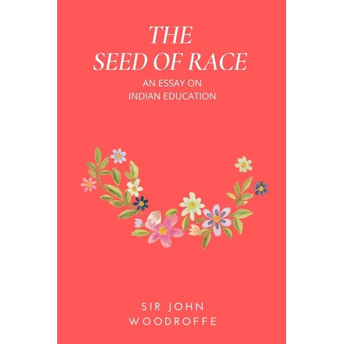 The Seed of Race: An Essay on Indian Education - Paperback