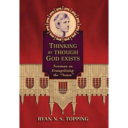 Thinking as Though God Exists: Newman on Evangelizing the 