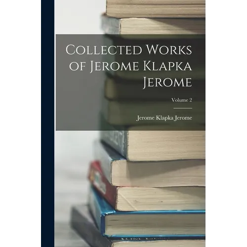 Collected Works of Jerome Klapka Jerome; Volume 2 - Paperback