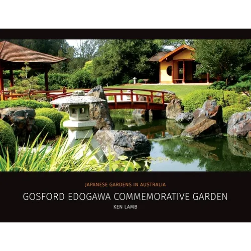 Gosford Edogawa Commemorative Garden by Ken Lamb: Japanese Gardens in Australia - Paperback