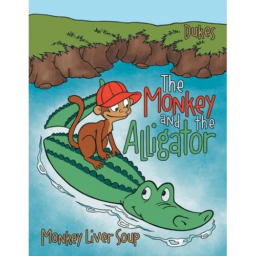 The Monkey And The Alligator: Monkey Liver Soup - Paperback