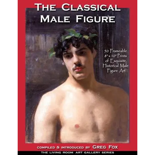 The Classical Male Figure: 50 Frameable 8