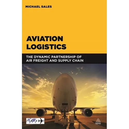 Aviation Logistics: The Dynamic Partnership of Air Freight and Supply Chain - Paperback