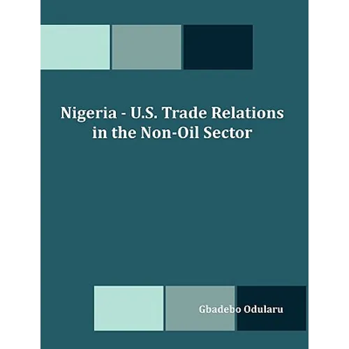 Nigeria - U.S. Trade Relations in the Non-Oil Sector - Paperback