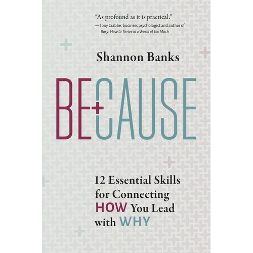 Because: 12 Essential Skills for Connecting How You Lead with Why - Paperback