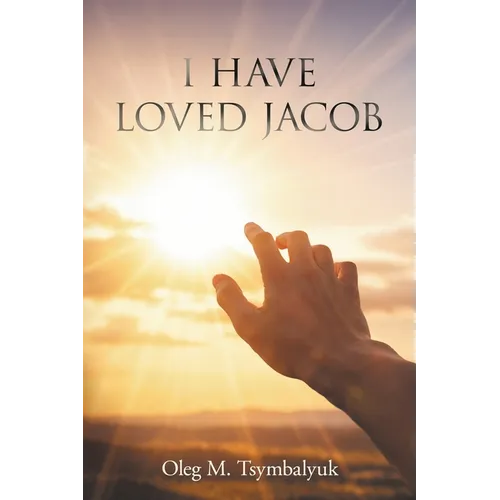 I Have Loved Jacob: Recovering Jacob's Story and Learning to Read the Bible Faithfully - Paperback