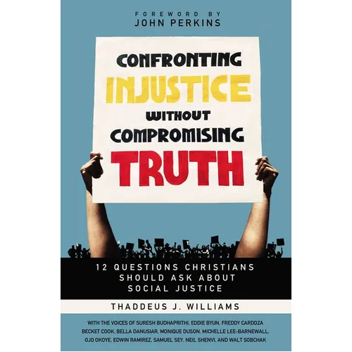 Confronting Injustice Without Compromising Truth: 12 Questions Christians Should Ask about Social Justice - Paperback