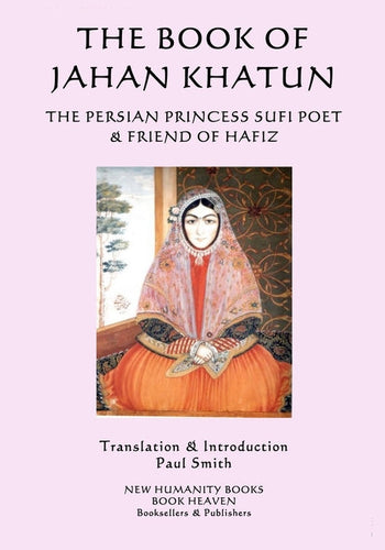 The Book of Jahan Khatun: The Persian Princess Sufi Poet & Friend of Hafiz - Paperback