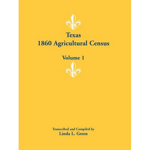 Texas 1860 Agricultural Census: Volume 1 - Paperback
