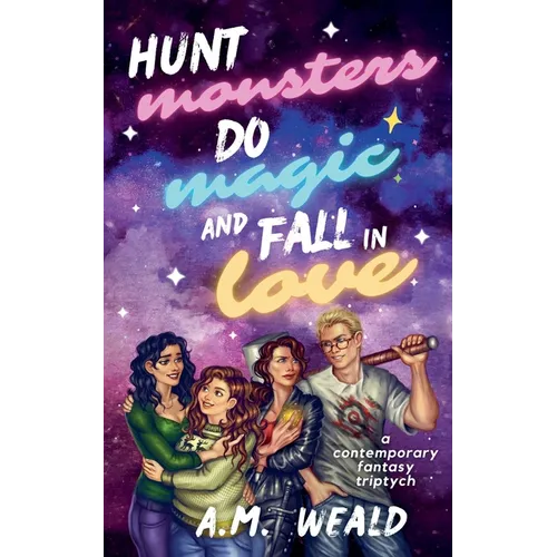 Hunt Monsters, Do Magic, and Fall in Love: a contemporary fantasy triptych - Paperback