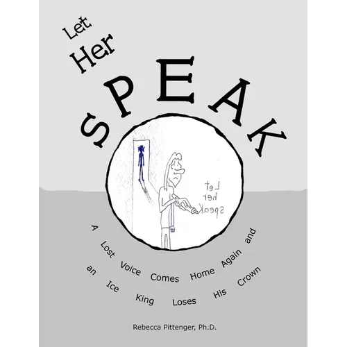 Let Her Speak: A Lost Voice Comes Home Again and an Ice King Loses His Crown - Paperback