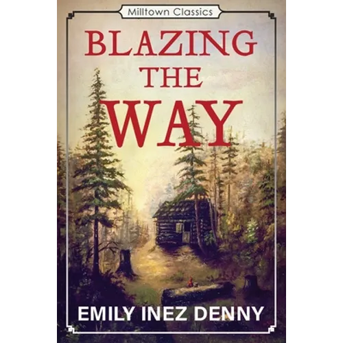 Blazing the Way: True Stories, Songs, and Sketches of Puget Sound and Other Pioneers - Paperback